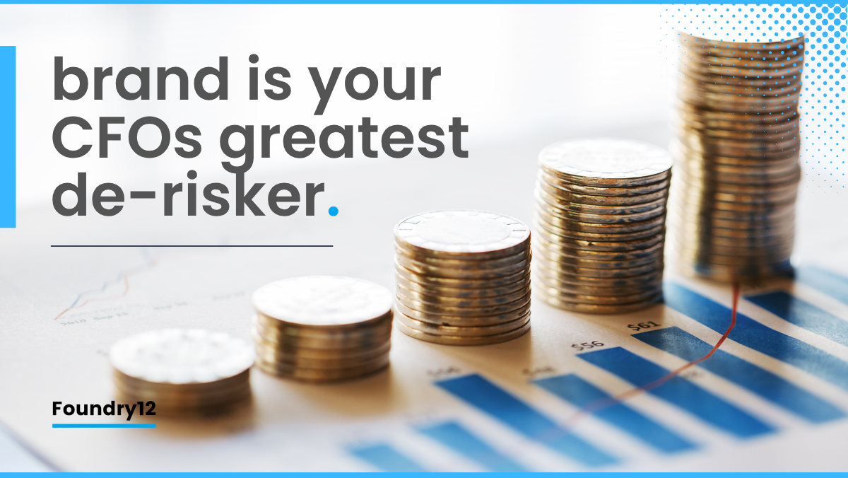 Brand is your CFOs greatest de-risker | Foundry12