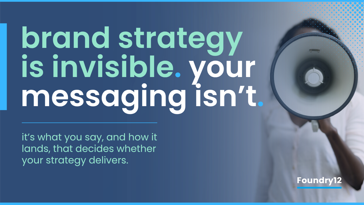 Your Brand Strategy Is Invisible. Your Messaging Isn't | Foundry12