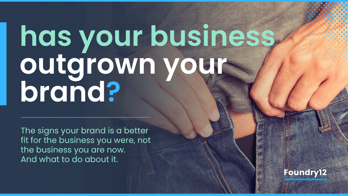 Has Your Business Outgrown Your Brand | Foundry12
